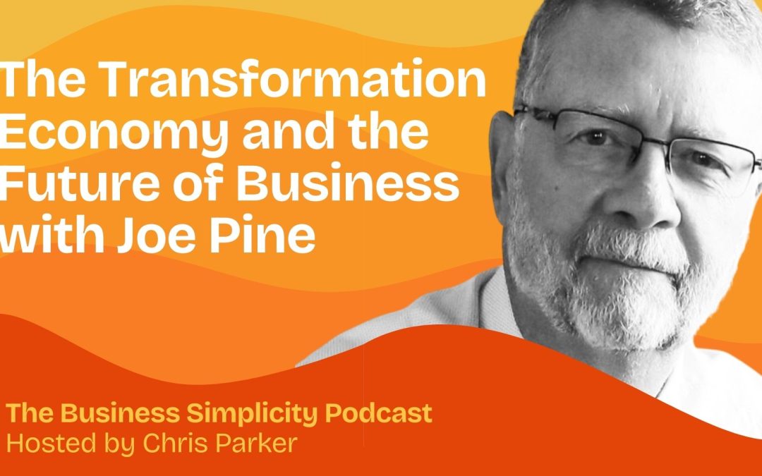 The Transformation Economy and the Future of Business with Joe Pine